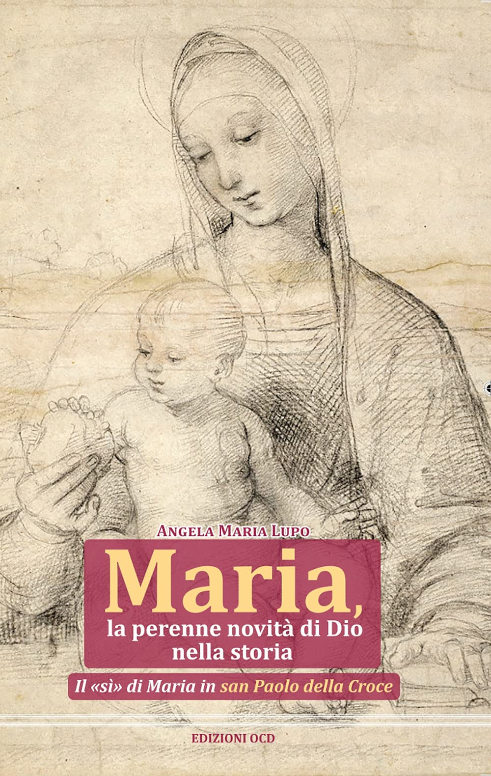 Maria, la perenne novità di Dio nella storia. Il «sì» di Maria in san Paolo della Croce Religion & Esotericism