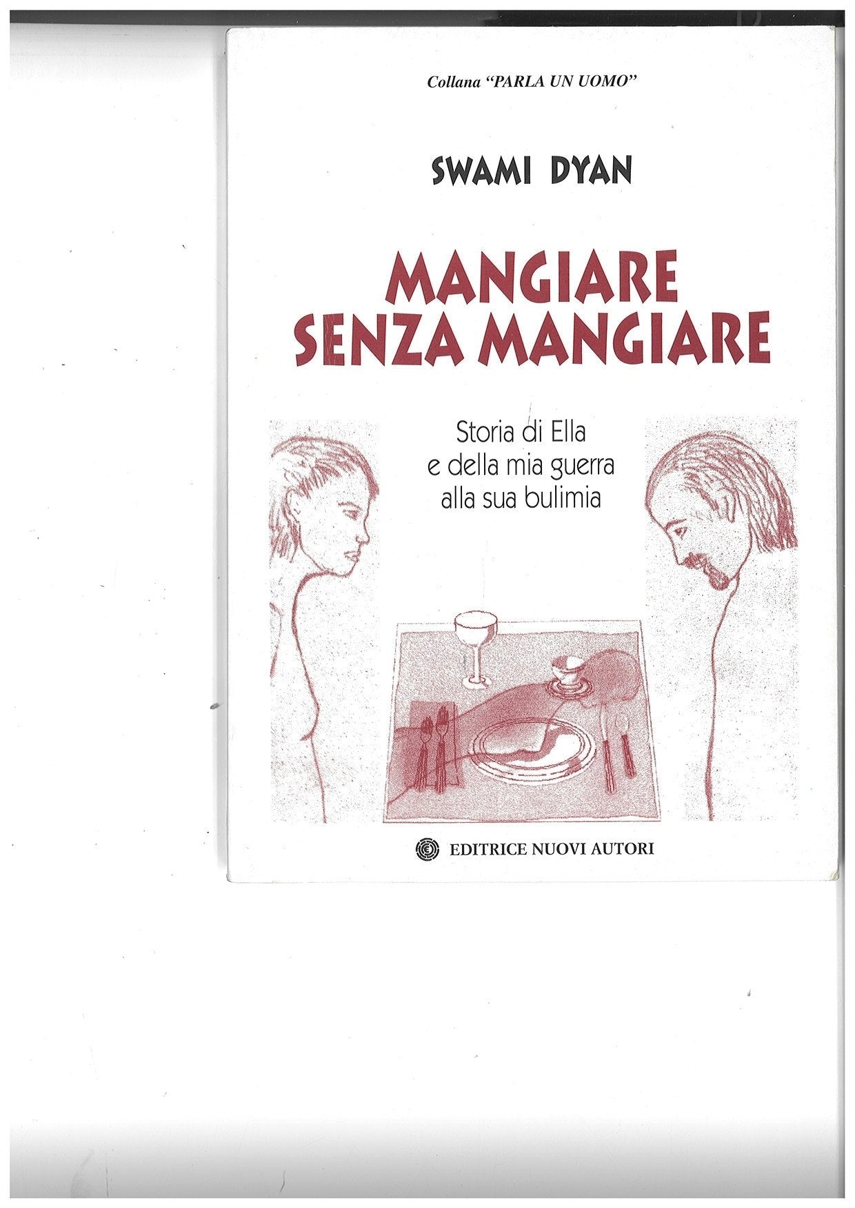 Mangiare senza mangiare. Storia di Ella: la mia guerra alla sua bulimia (Parla un uomo) Books