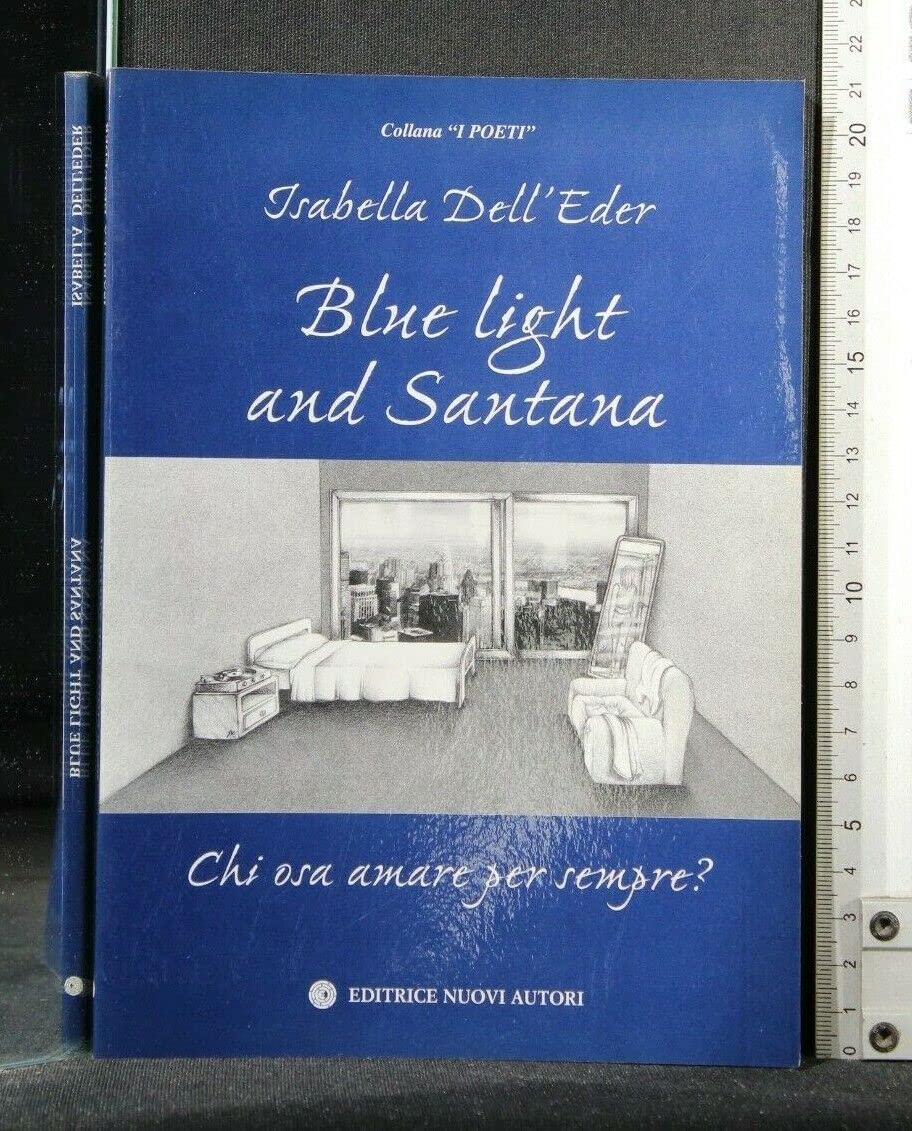 Blue light and Santana. Chi osa amare per sempre? (I poeti) Poetry