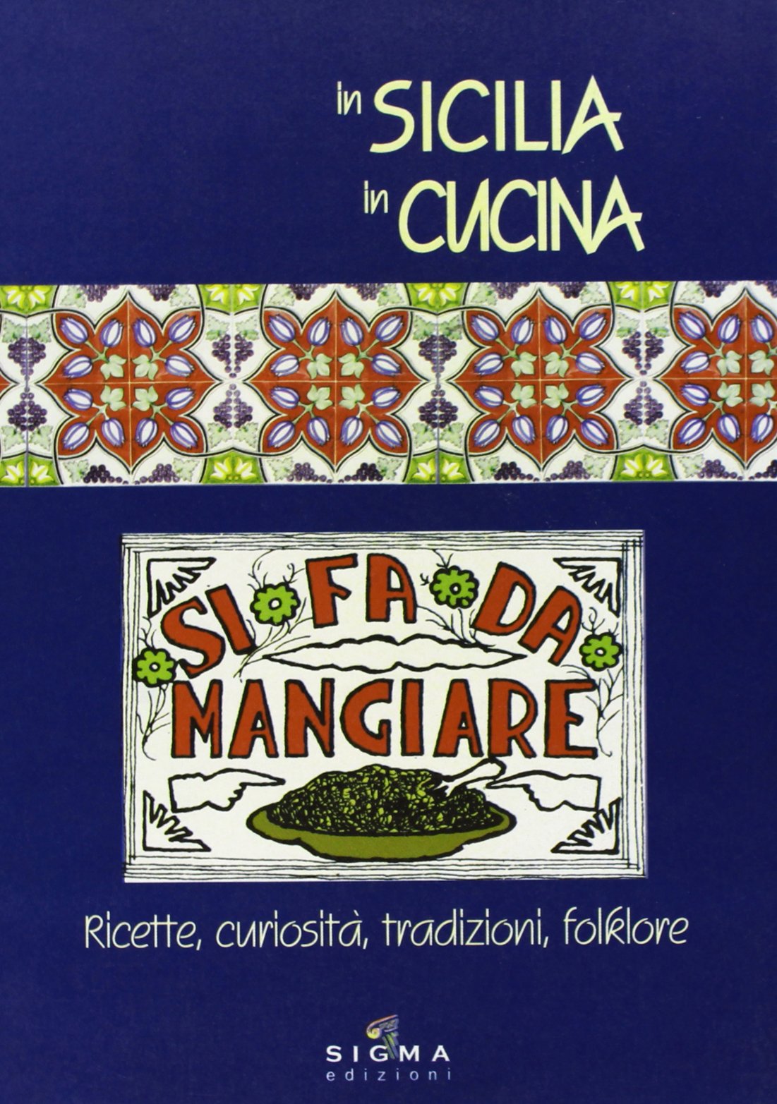 In Sicilia in cucina. Ricette, curiosità, tradizioni, folklore Leisure, Home & Garden