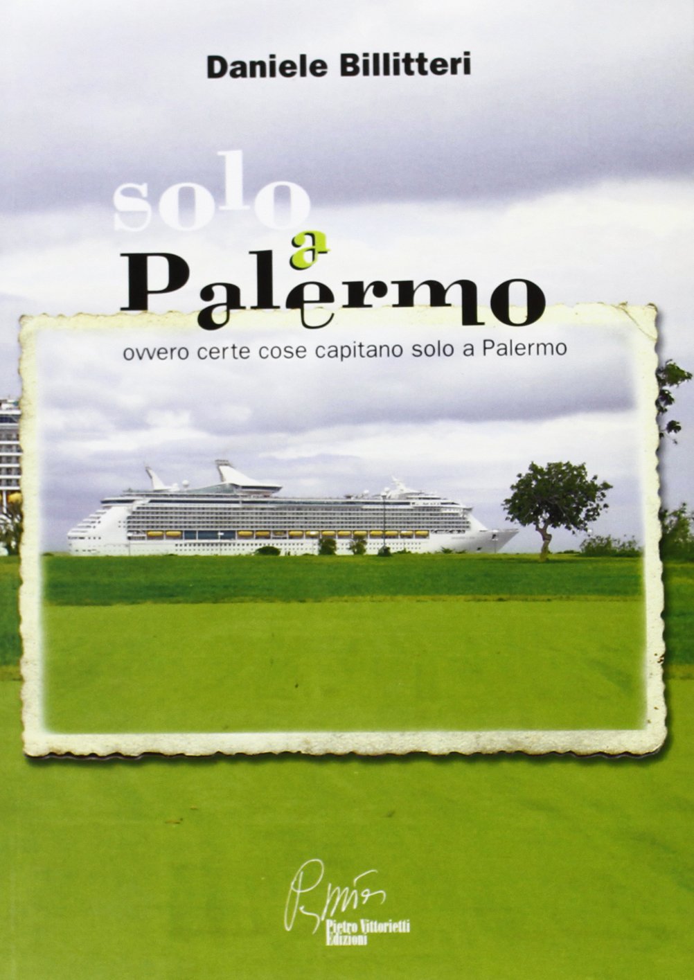 Solo a Palermo. Ovvero certe cose capitano solo a Palermo book