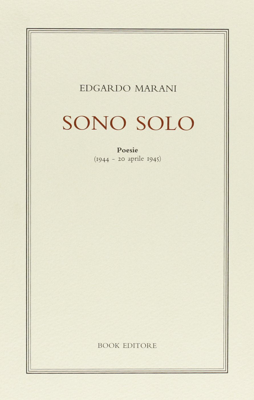 Sono solo. Poesie (1944 - 20 aprile 1945) . A cura di Francesco Marani e Francesca Prandini. Introduzione di Alberto Bertoni. book