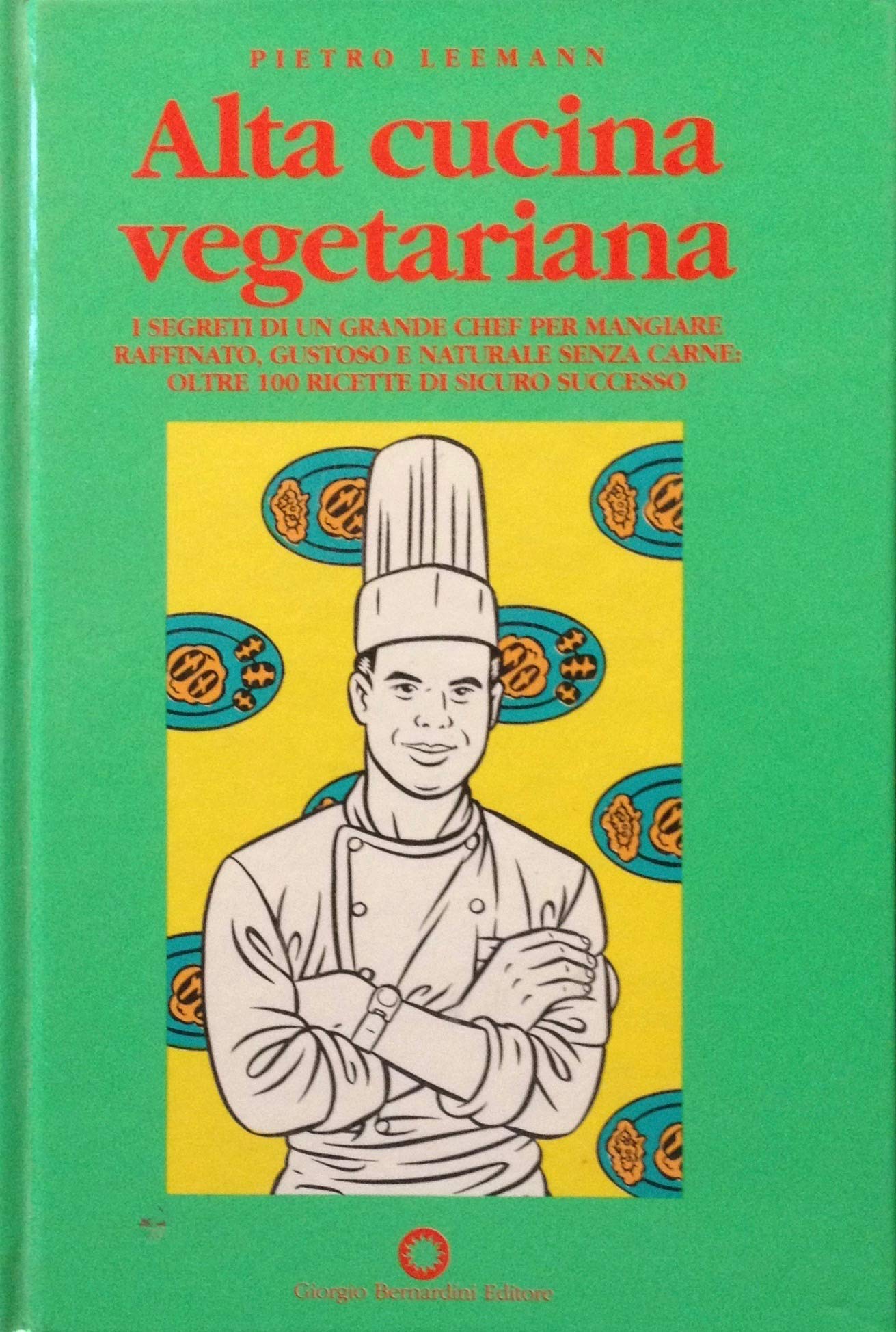 Alta cucina vegetariana. I segreti di un grande chef per mangiare raffinato, gustoso e naturale senza carne: oltre 100 ricette di sicuro successo Leisure, Home & Garden