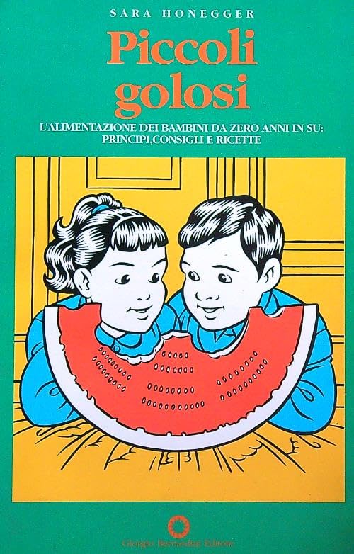 Piccoli golosi. L'alimentazione dei bambini da zero anni in su: principi, consigli, ricette Medicine
