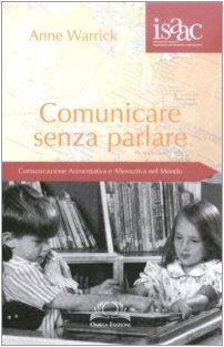 Comunicare senza parlare. Comunicazione aumentativa e alternativa nel mondo (Scientifica) Medicine