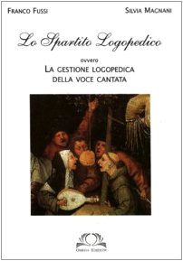 Lo spartito logopedico. Ovvero la gestione logopedica della voce cantata (Scientifica) Medicine