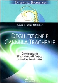 Deglutizione e cannula tracheale. Come gestire il bambino disfagico e tracheotomizzato book