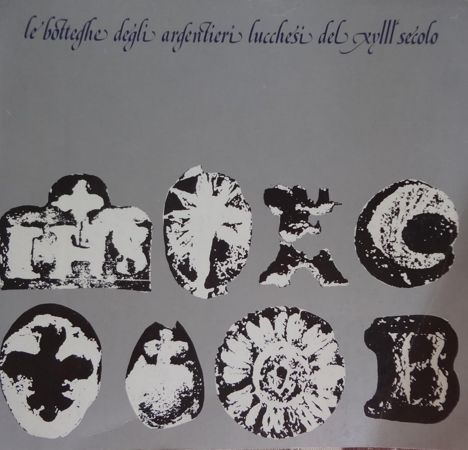 Le botteghe degli argentieri lucchesi del XVIII secolo. Catalogo della mostra (Lucca, 1981) book