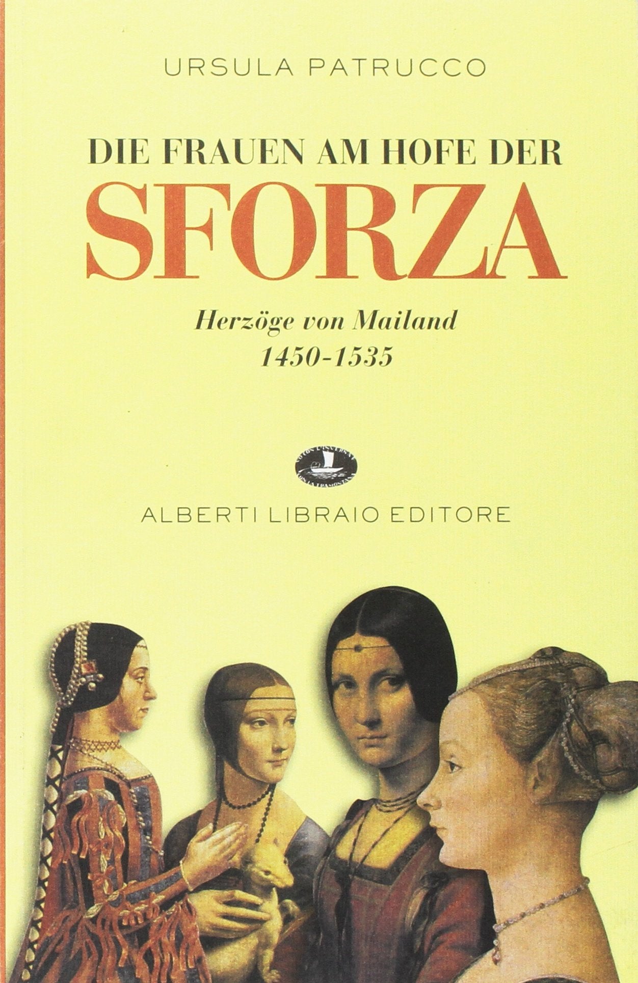 Die Fraven am Hofe der Sforza. Herzöge Von Mailand 1450-1535 (La tramontana) Politics & History