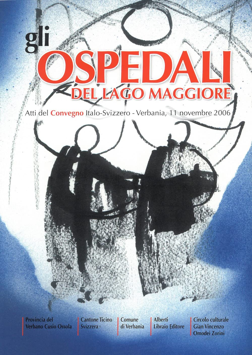 Gli ospedali del Lago Maggiore. Atti del Convegno italo-svizzero (Verbania, 11 novembre 2006) (Pubbl. stor. zona verbanese.Seconda serie) Medicine