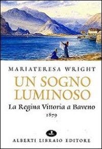 Un sogno luminoso. La regina Vittoria a Baveno 1879 (Pubbl. sto. zona verbanese. Prima serie) Essays & Short Stories