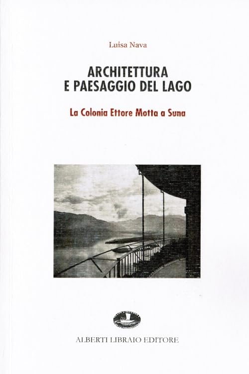 Architettura e paesaggio del lago. La colonia Ettore Motta a Suna Architecture