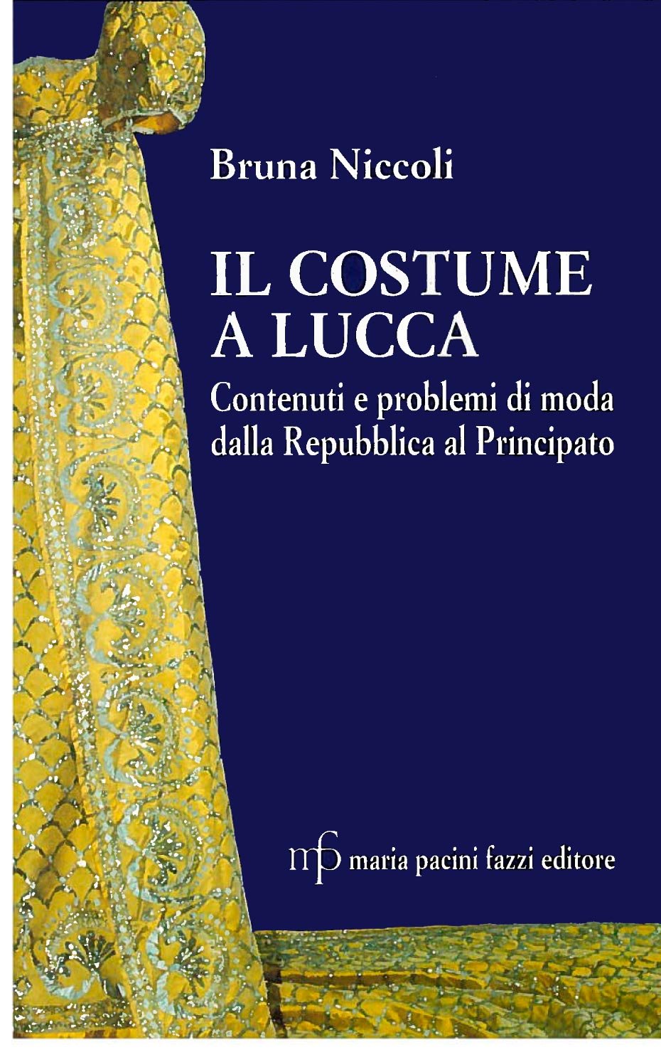 Il costume a Lucca. Contenuti e problemi di moda dalla Repubblica al principato Leisure, Home & Garden