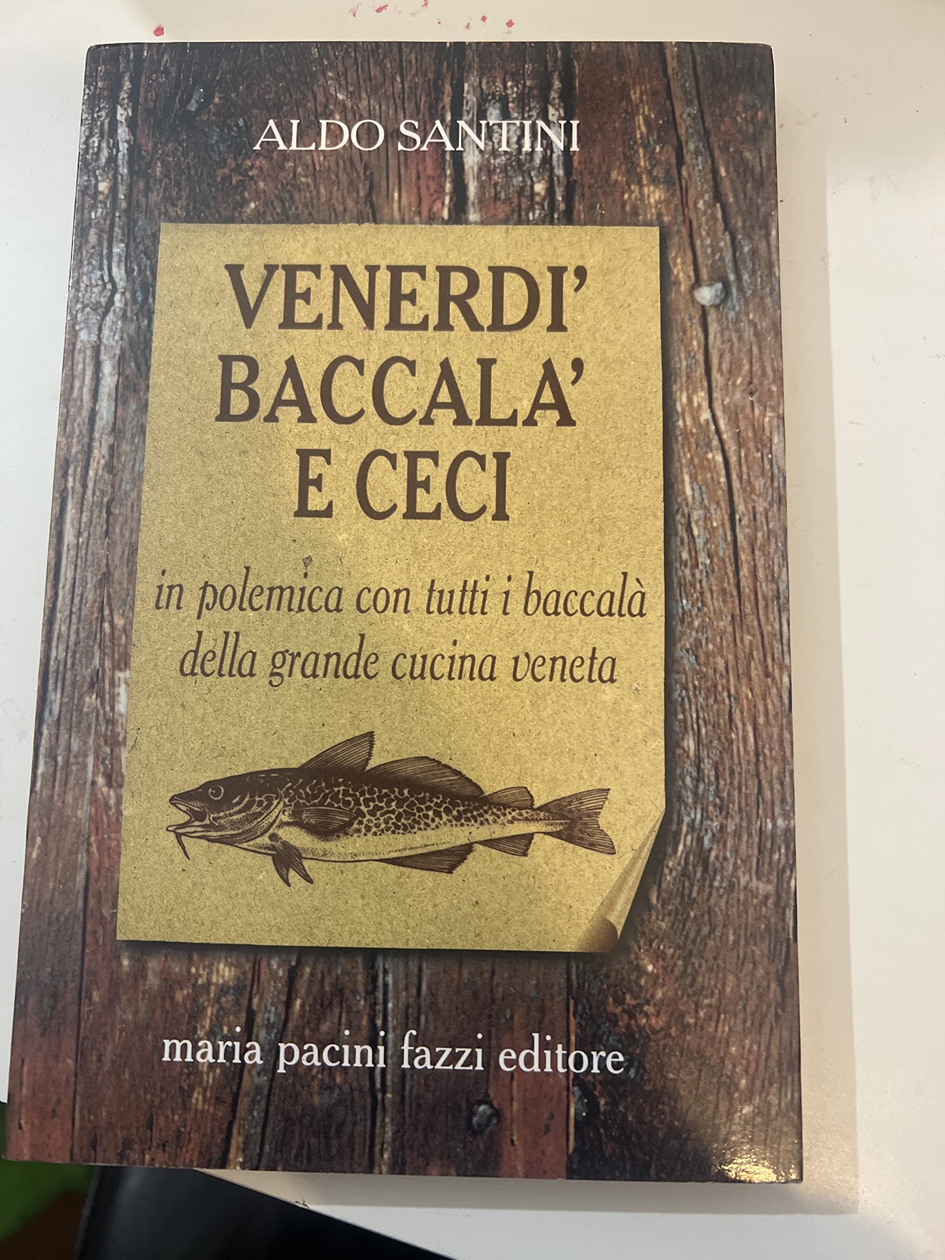 Venerdì, baccalà e ceci. In polemica con tutti i baccalà della grandecucina veneta book
