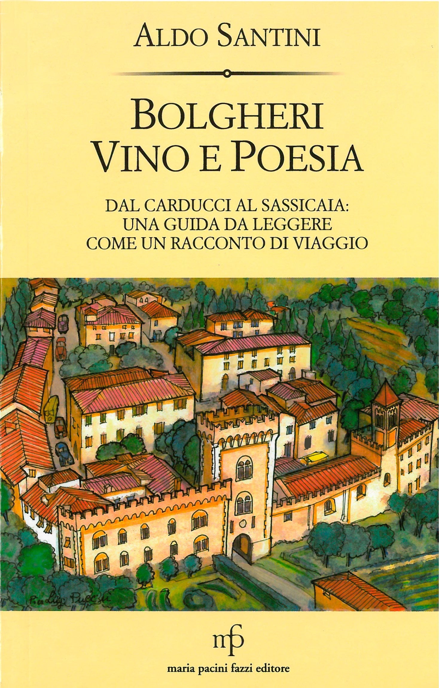 Bolgheri vino e poesia. Dal Carducci al Sassicaia: una guida da leggere come un racconto di viaggio Leisure, Home & Garden