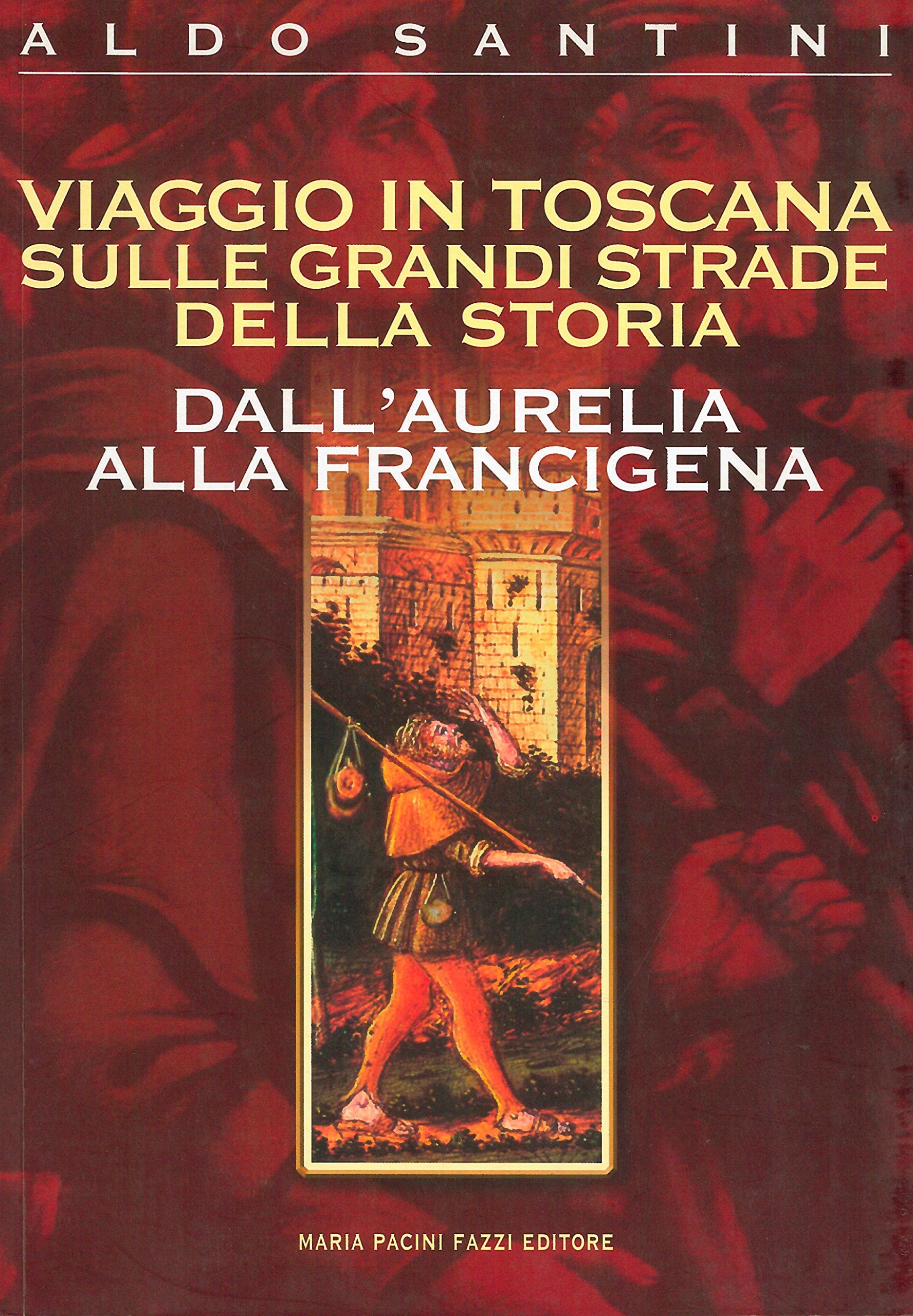 Viaggio in Toscana sulle grandi strade della storia. Dall'Aurelia alla Francigena book