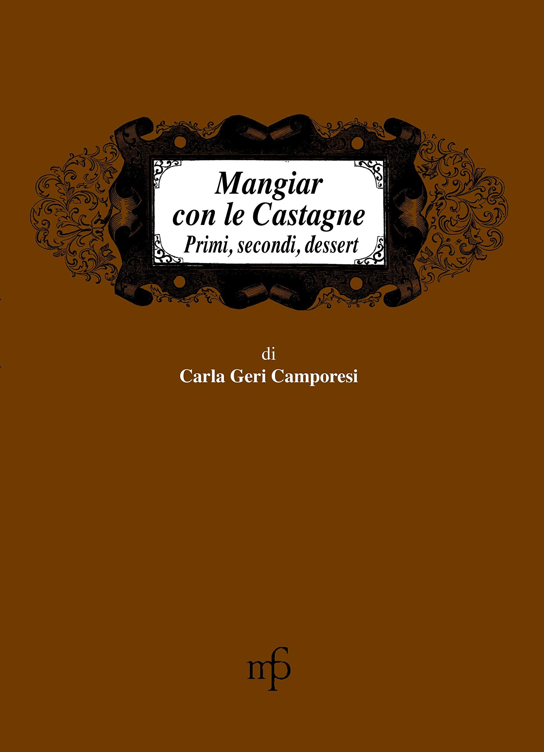 Mangiar con le castagne. Primi, secondi, dessert Leisure, Home & Garden
