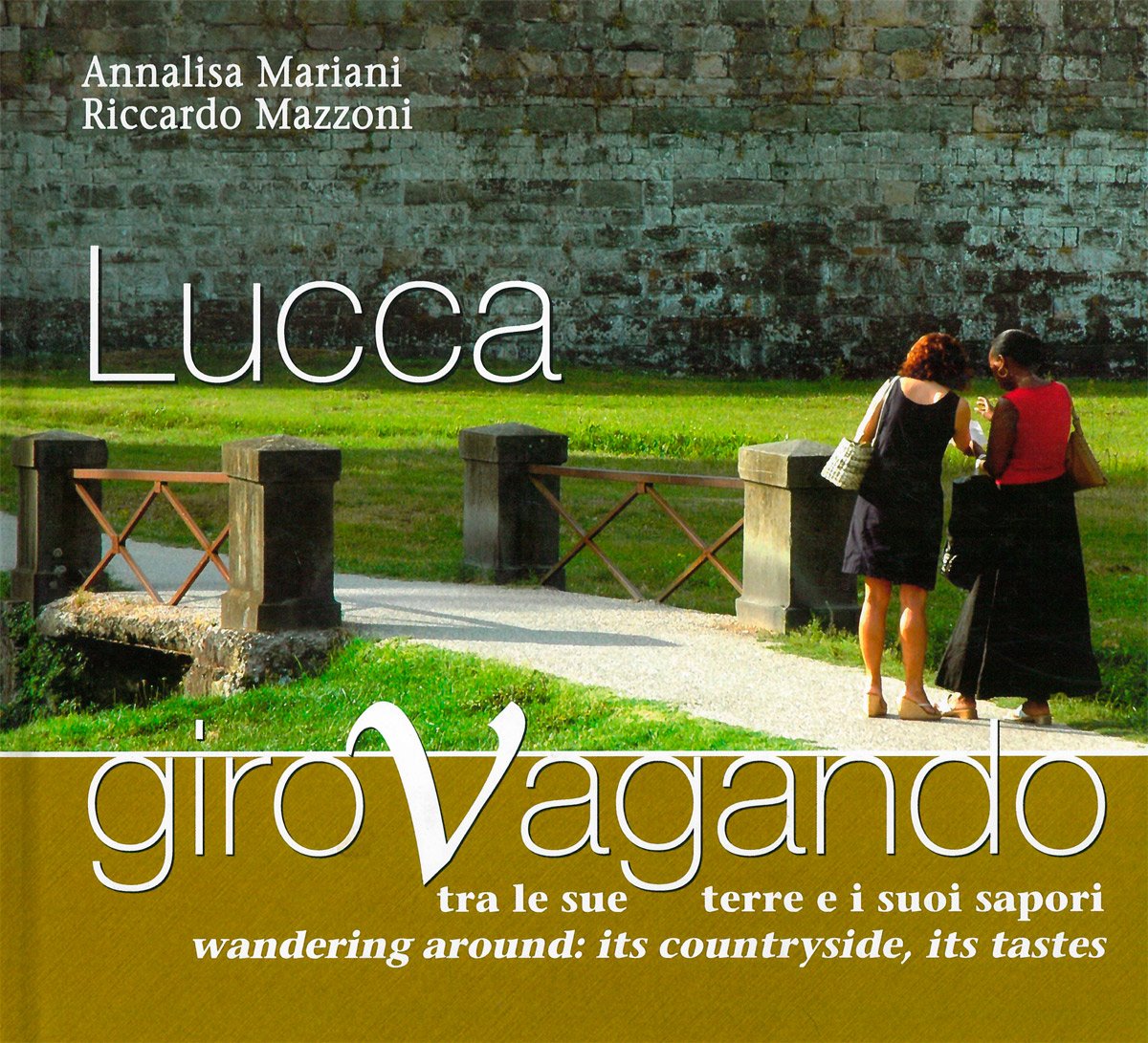 Lucca. Girovagando tra le sue terre e i suoi sapori. Ediz. italiana e inglese Leisure, Home & Garden