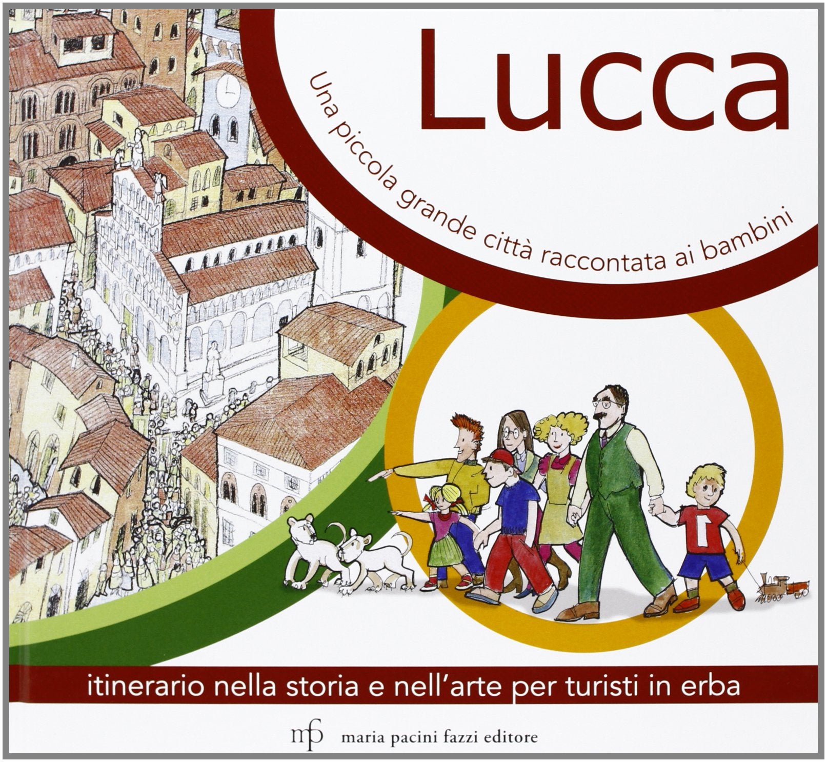 Lucca, una piccola grande città raccontata ai bambini. Itinerario nella storia e nell'arte per turisti in Erba Non-fiction