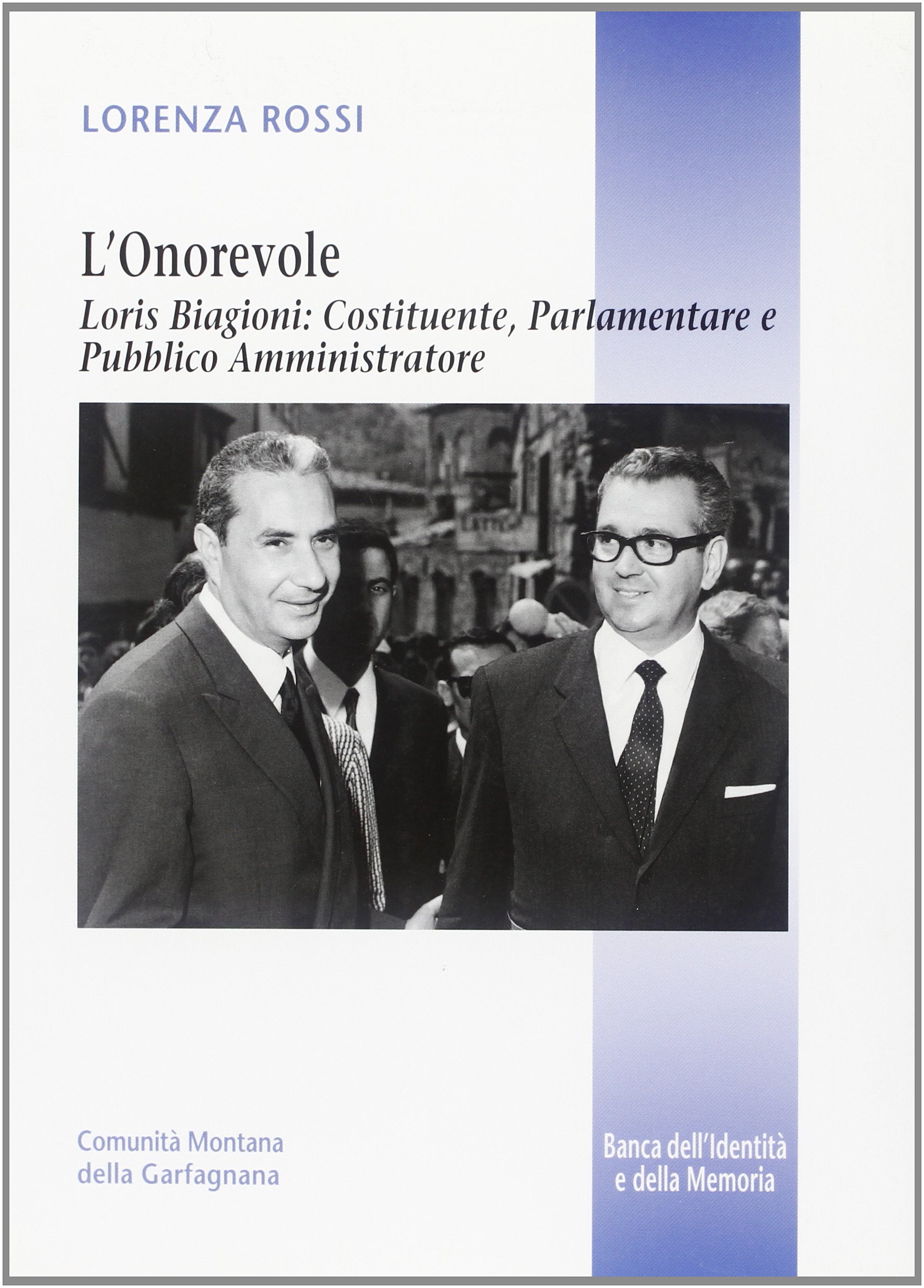 L'onorevole. Loris Biagioni: costituente, parlamentare e pubblico amministratore book