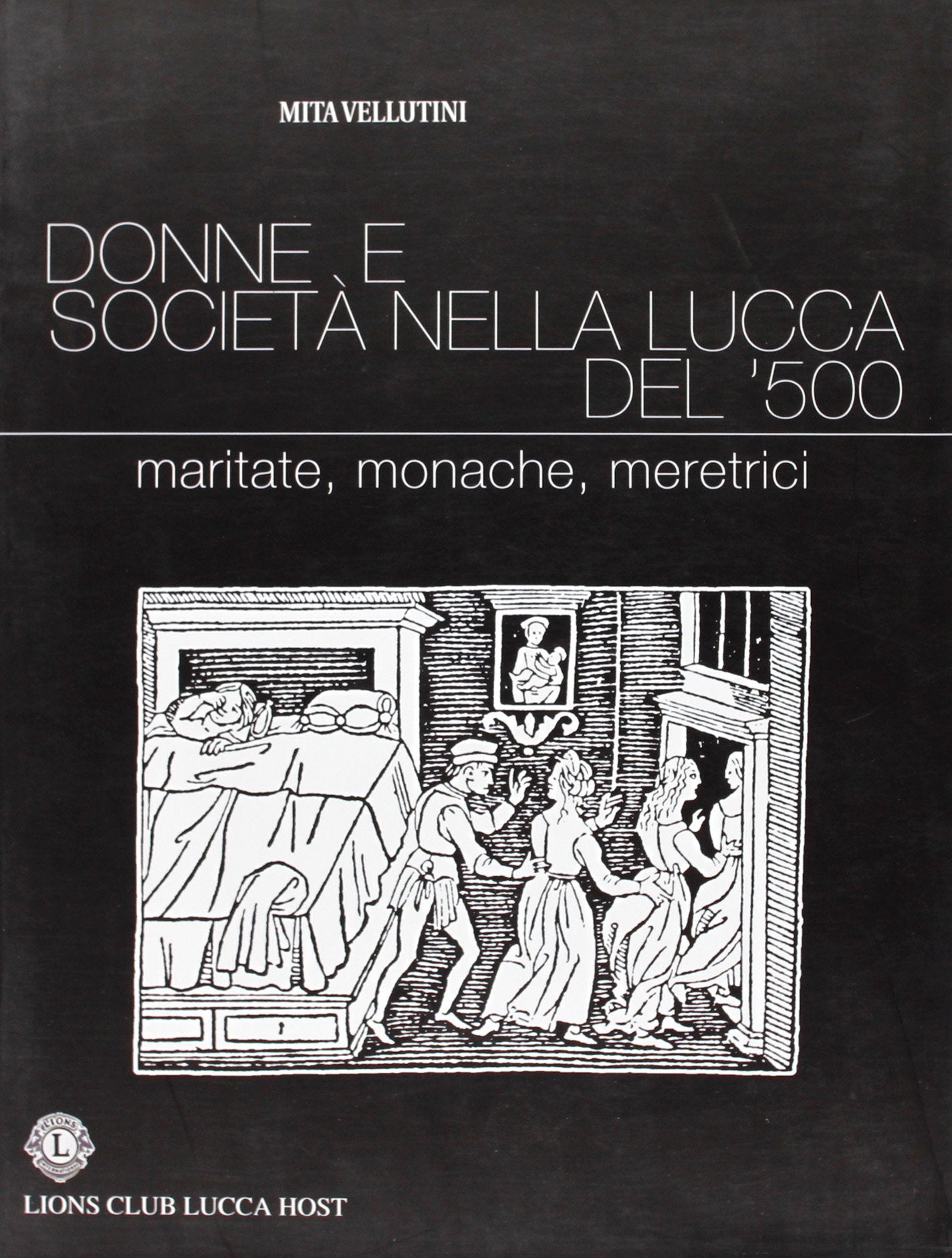 Donne e società nella Lucca del '500. Maritate, monache, meretrici. Ediz. illustrata book