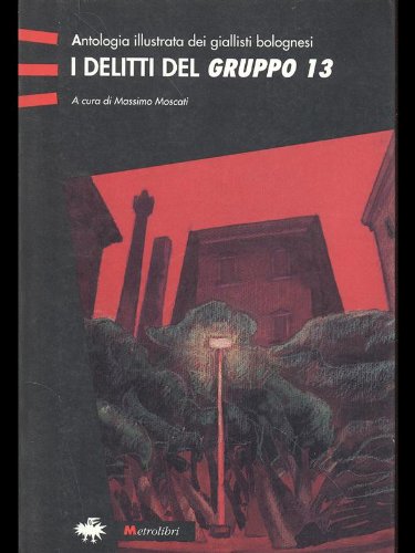 I delitti del Gruppo 13. Antologia illustrata dei giallisti bolognesi Contemporary literature
