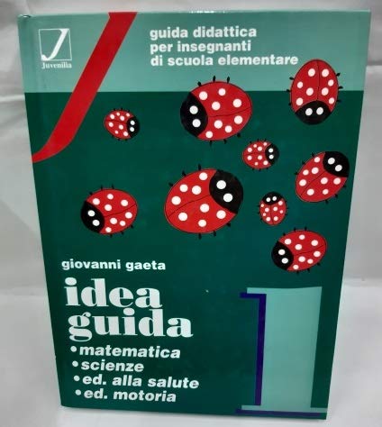 Idea guida. Matematica, scienze, educazione alla salute, educazione motoria. Guida didattica per la 1ª classe elementare book