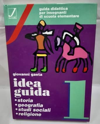 Idea guida. Storia, geografia, studi sociali, religione. Guida didattica per la 1ª classe elementare book