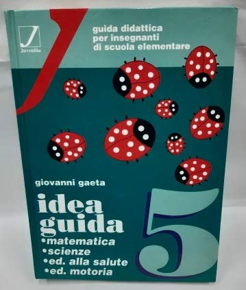 Idea guida. Matematica, scienze, educazione alla salute, educazione motoria. Guida didattica per la 5ª classe elementare book
