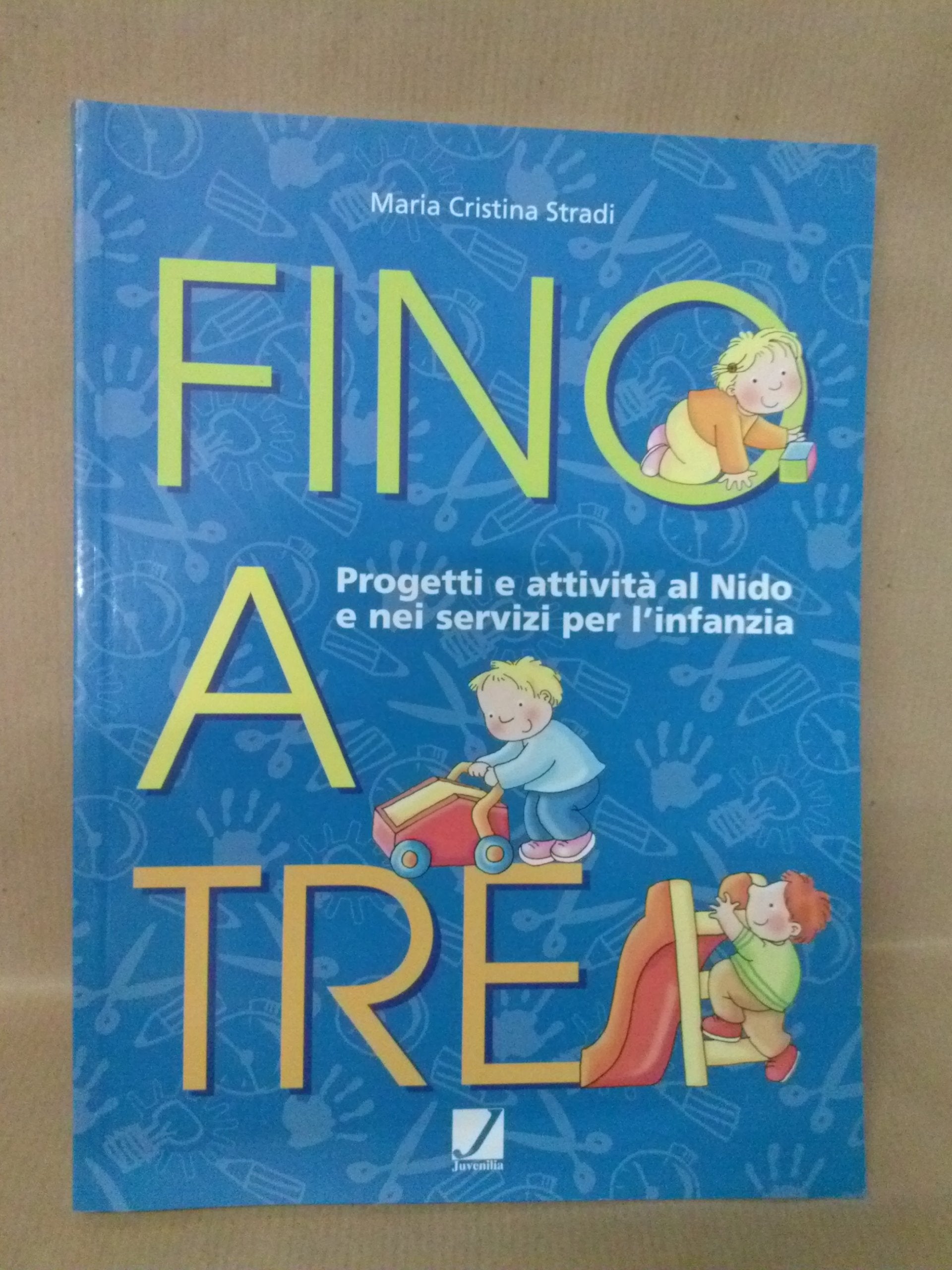 Fino a tre. Progetti e attività al nido e nei servizi per l'infanzia book