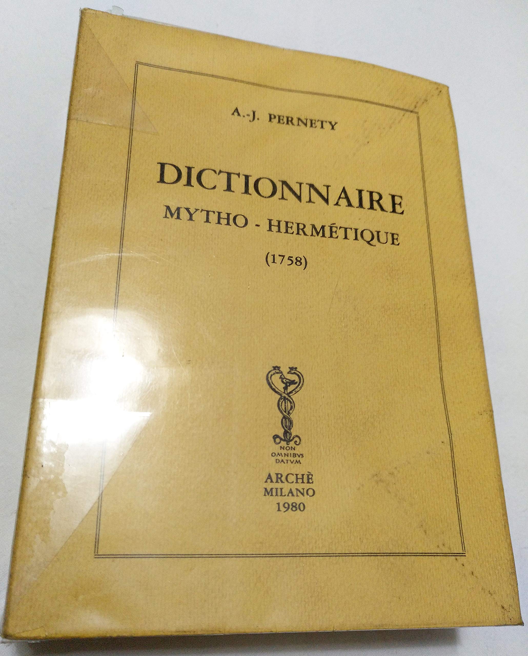 Dictionnaire mytho-hermétique : dans lequel on trouve les allégories fabuleuses des poètes, les métaphores, les énigmes et les termes barbares des philosophes hermétiques Reference Books