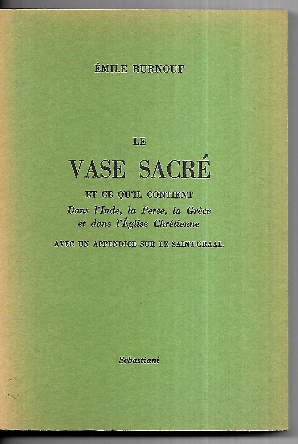 Le vase sacré et ce qu'il contient : dans l'Inde, la Perse, la Grèce et dans l'Eglise chrétienne book