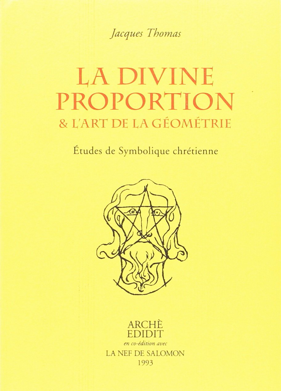 La divine proportion et l'art de la géométrie : études de symbolique chrétienne Religion & Esotericism