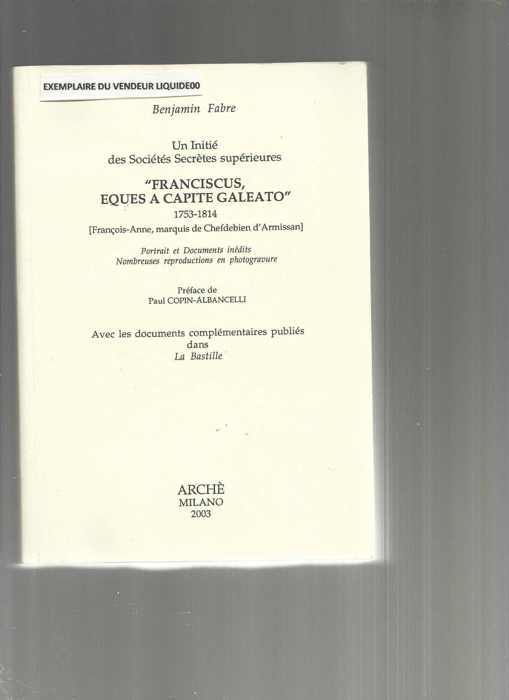 "Un Initié des Sociétés Secrètes supérieures ""Franciscus, Eques A Capite Galeato"" 1753 - 1814" book