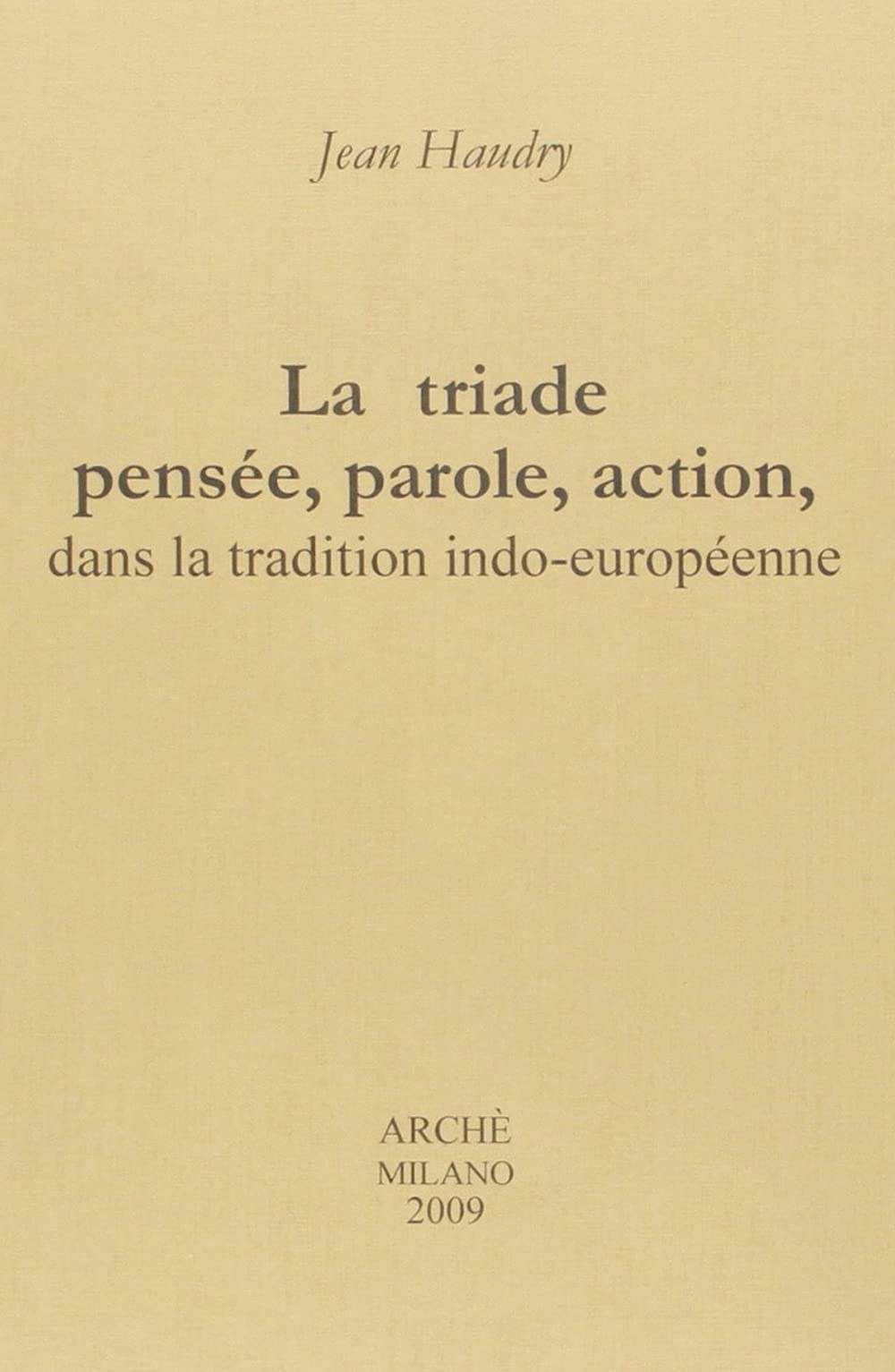 La triade pensée, parole, action, dans la tradition indo-européenne book