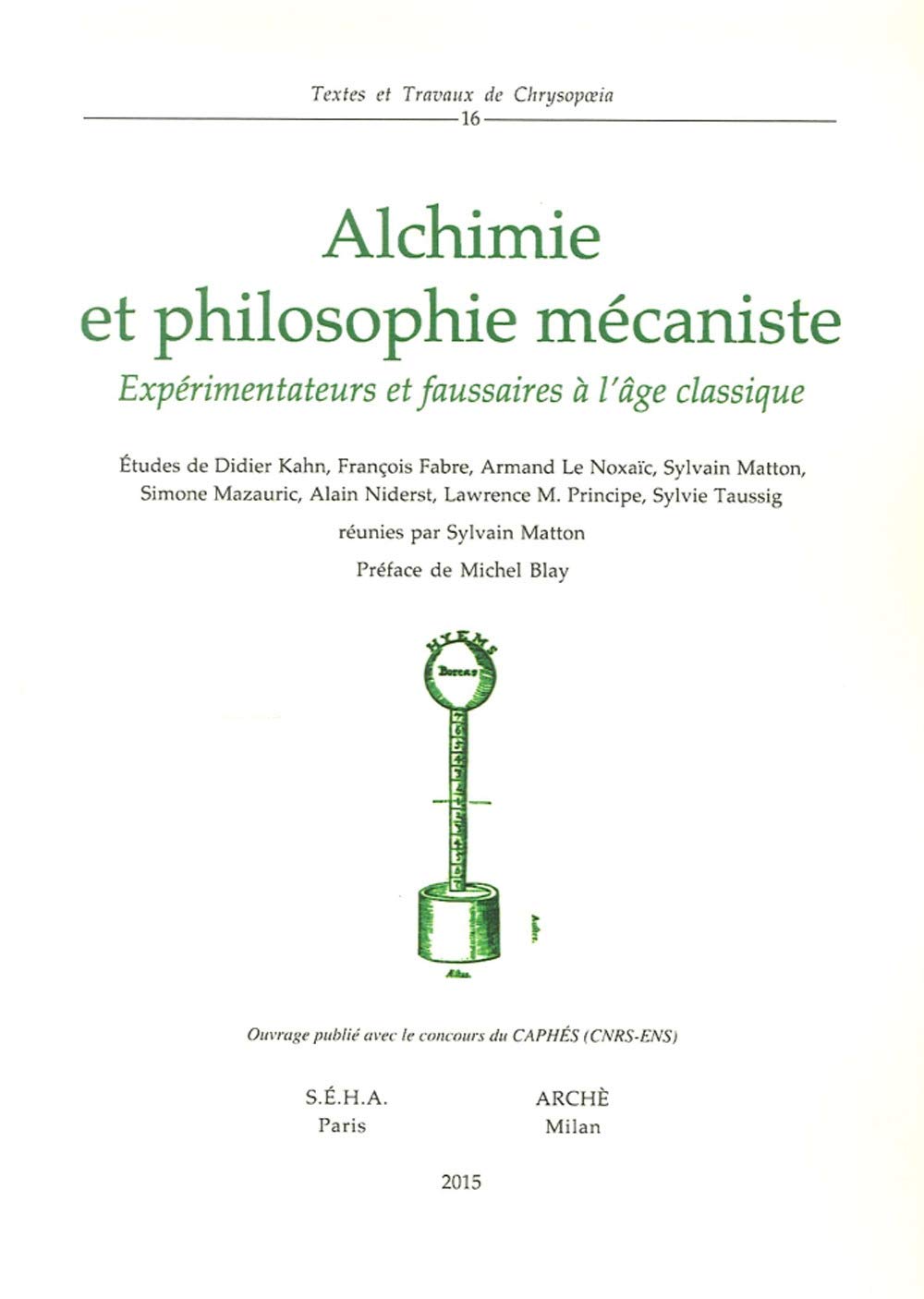 Alchimie et philosophie mécaniste. Expérimentations et fausseries à l'age classique: Expérimentateurs et faussaires à l'âge classique (Textes et travaux de Chrysopoeia) Philosophy