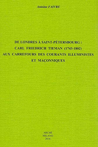 De Londres à Saint-Pétersbourg : Carl Friedrich Tieman (1743-1802) aux carrefours des courants illuministes et maçonniques book