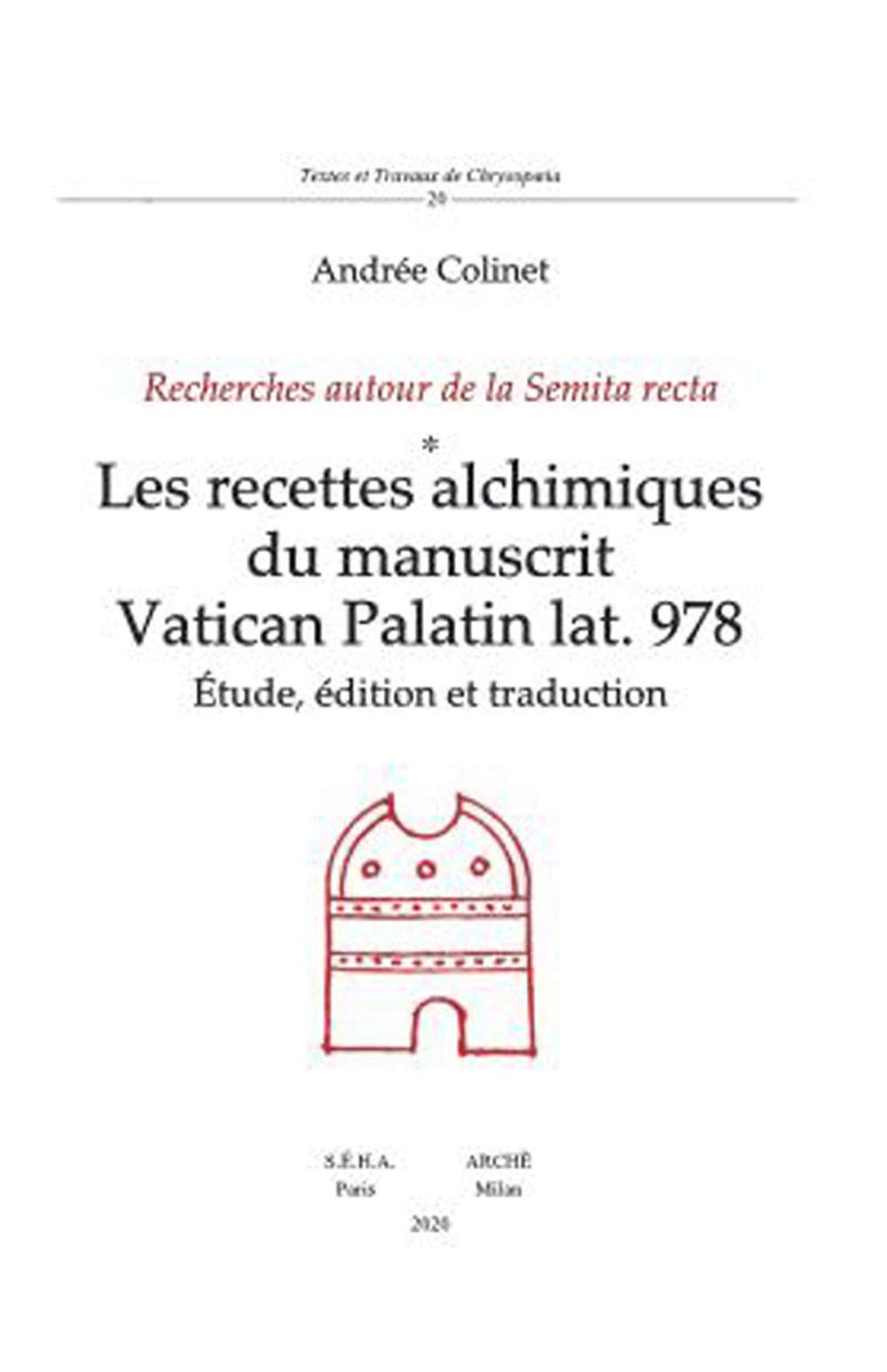 Les recettes alchimiques du manuscrit Vatican Palatin lat. 978. Études, édition et traduction. Recherches autour de la Semita recta: Recherches autour ... traduction (Textes et travaux de Chrysopoeia) Religion & Esotericism