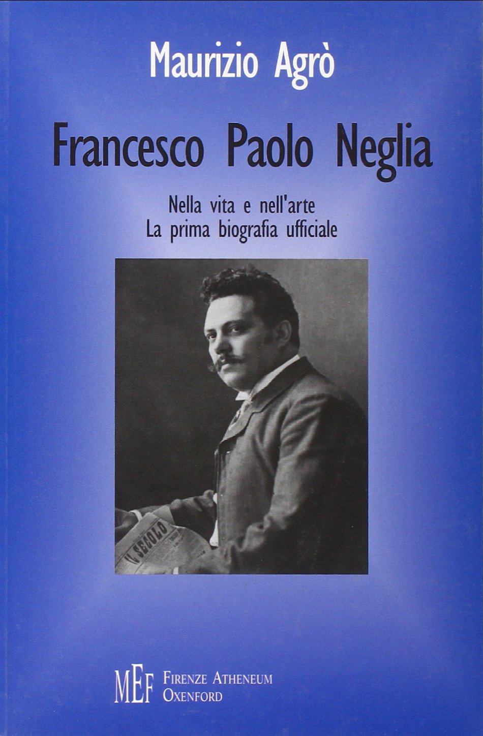 Francesco Paolo Neglia. Nella vita e nell'arte. La prima biografia ufficiale book