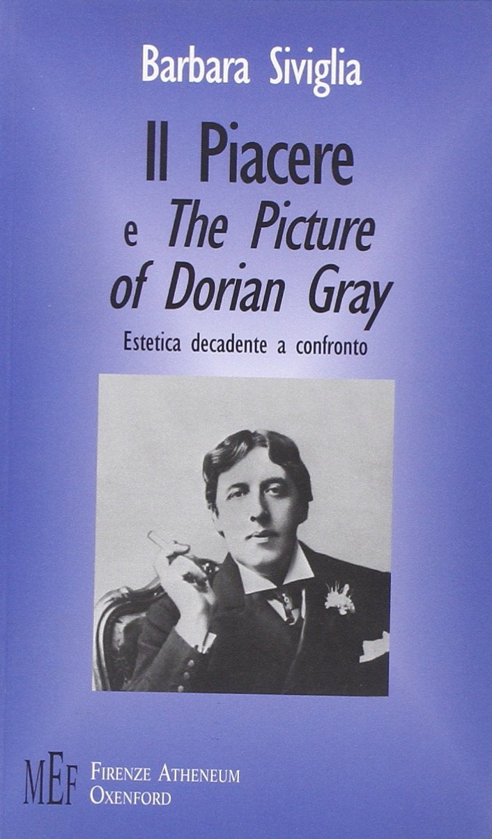 Il Piacere e The picture of Dorian Gray. D'Annunzio e Wilde: estetica decadente a confronto book