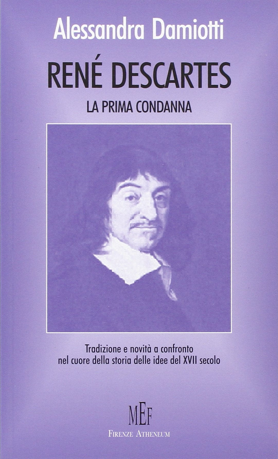 Renè Descartes. La prima condanna. Tradizione e novità a confronto nelle idee del XVII secolo (Collezione Oxenford) Philosophy