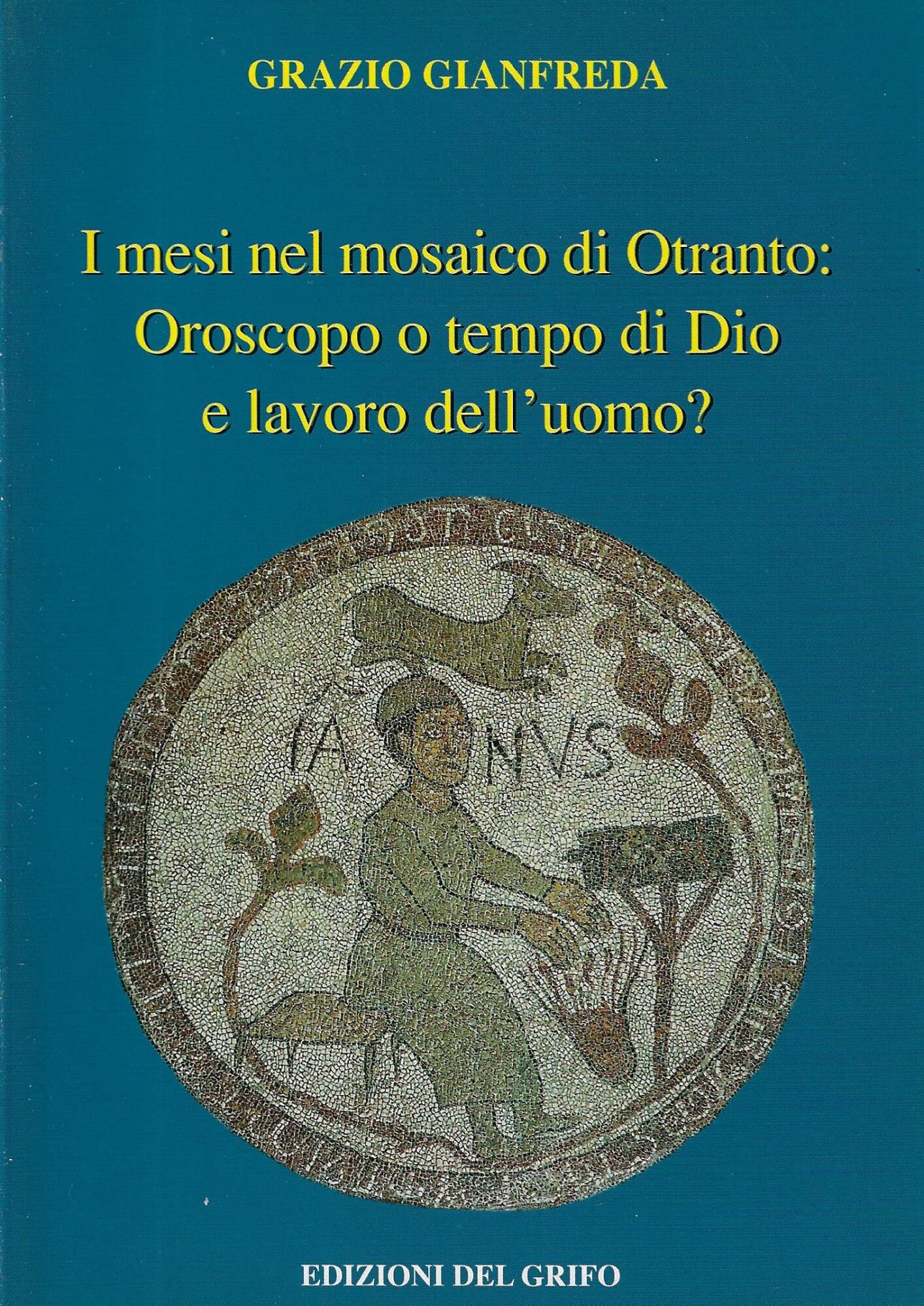I mesi nel mosaico di Otranto: oroscopo o tempo di Dio e lavoro dell'uomo? Second-hand books on film, art and culture