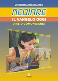 Mediare il Vangelo oggi. Dire o comunicare? book