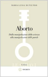 Aborto. Dalla manipolazione della scienza alla manipolazione delle parole (Le Chiavi) Books
