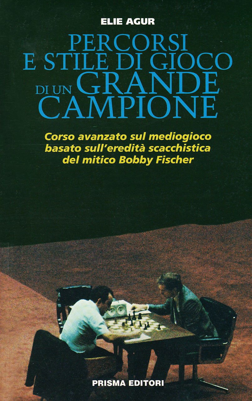 Percorsi e stile di gioco di un grande campione. Corso avanzato sul mediogioco basato sull'eredità scacchistica del mitico Bobby Fischer book