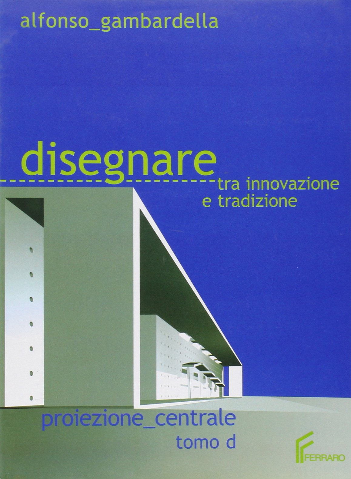 Disegnare tra innovazione e tradizione. Modulo D: Proiezione centrale. Per le Scuole superiori Professional & Reference Books