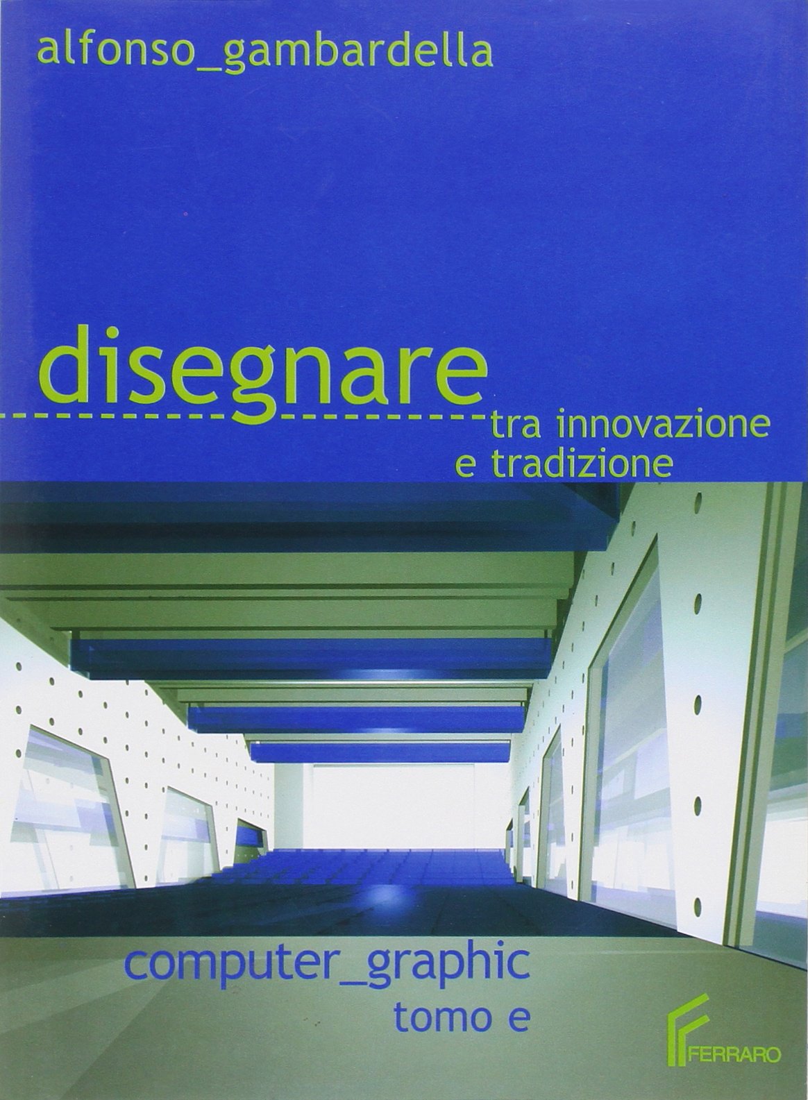 Disegnare tra innovazione e tradizione. Modulo E: Computer graphic. Per le Scuole superiori Professional & Reference Books