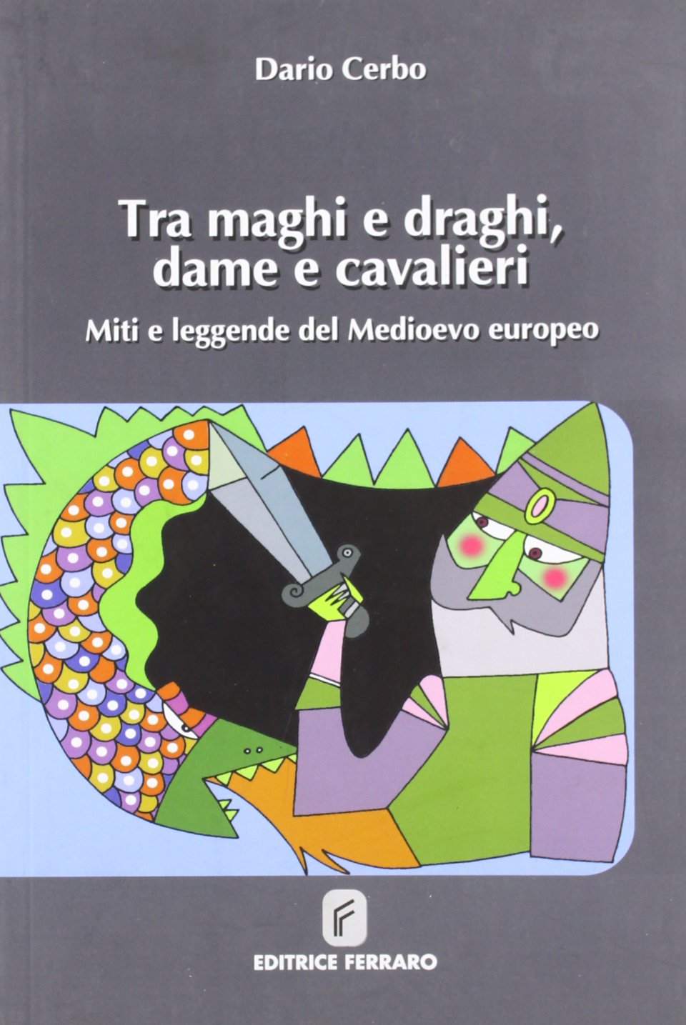 Tra maghi e draghi, dame e cavalieri. Miti e leggende del Medioevo europeo book