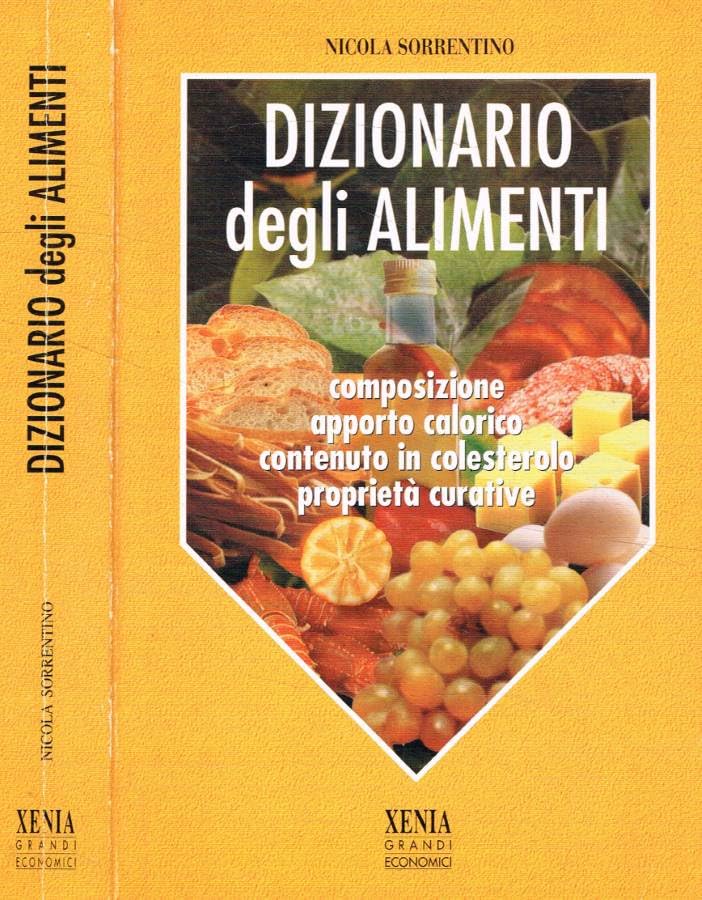 Dizionario degli alimenti. Composizione, apporto calorico, contenuto in colesterolo, proprietà curative (I grandi economici Xenia) Books