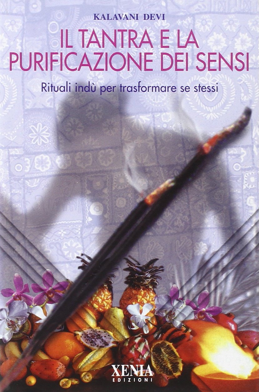 Il tantra e la purificazione dei sensi. Rituali indù per trasformare se stessi book